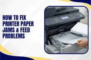 how to Fix Printer Paper Jams & Feed Problems